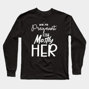 Funny We're Pregnant But Mostly Her Cool Father Announcement Long Sleeve T-Shirt